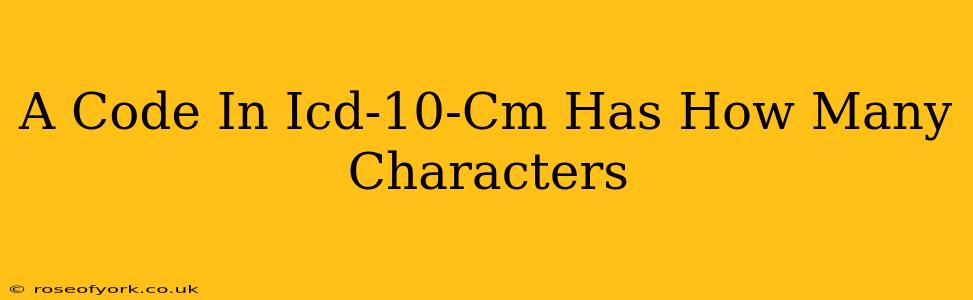 A Code In Icd-10-Cm Has How Many Characters