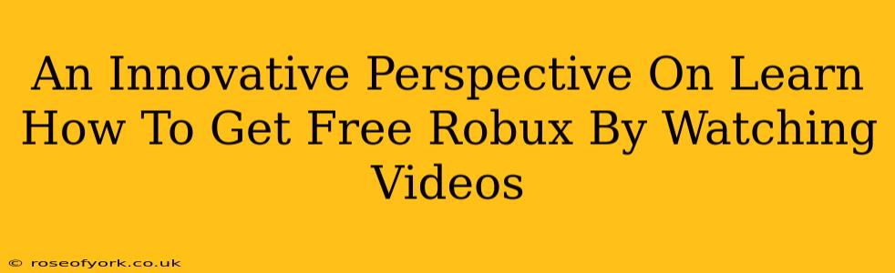 An Innovative Perspective On Learn How To Get Free Robux By Watching Videos