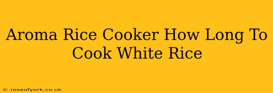 Aroma Rice Cooker How Long To Cook White Rice