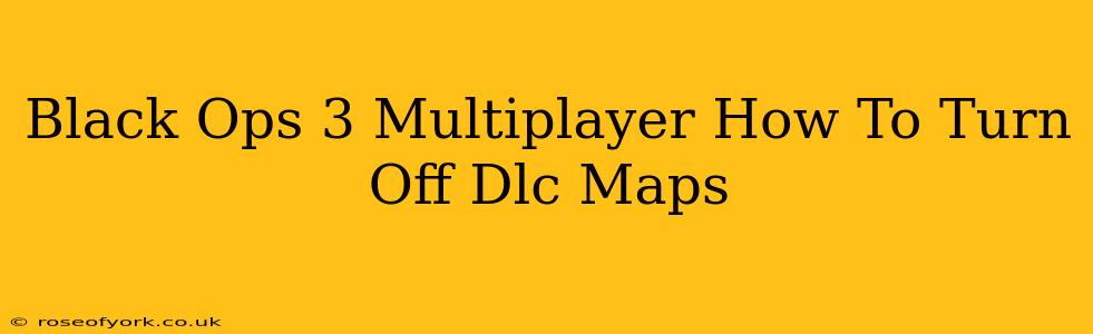 Black Ops 3 Multiplayer How To Turn Off Dlc Maps