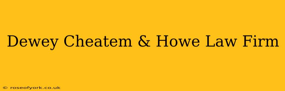 Dewey Cheatem & Howe Law Firm