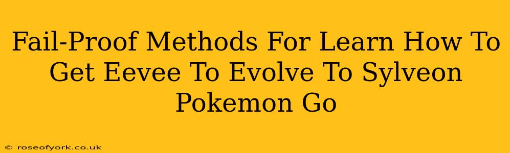 Fail-Proof Methods For Learn How To Get Eevee To Evolve To Sylveon Pokemon Go