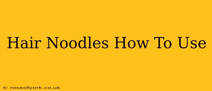 Hair Noodles How To Use