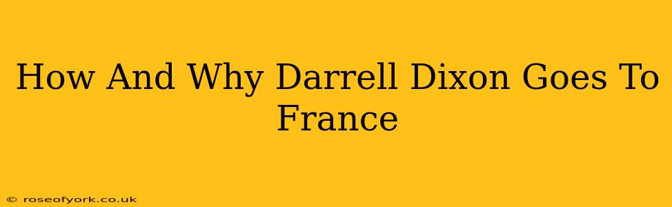 How And Why Darrell Dixon Goes To France