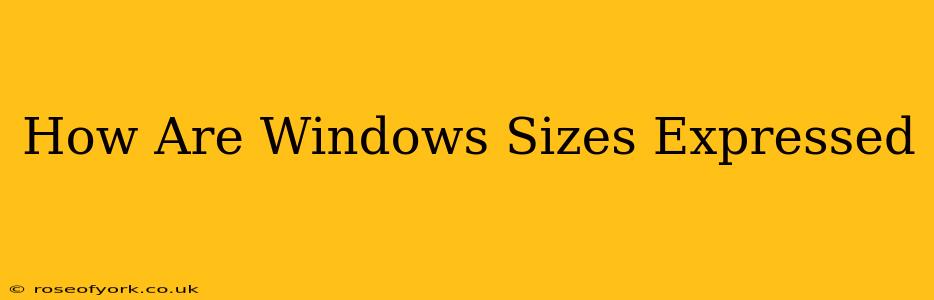 How Are Windows Sizes Expressed