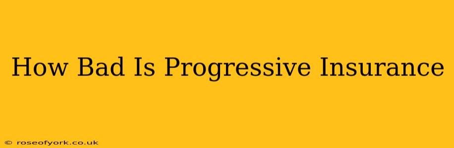 How Bad Is Progressive Insurance