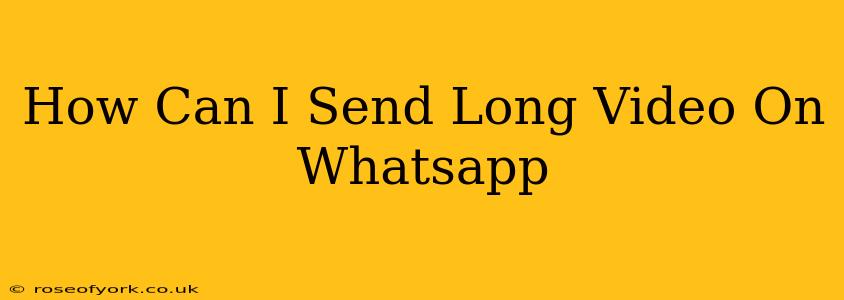 How Can I Send Long Video On Whatsapp