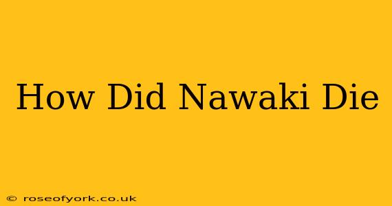 How Did Nawaki Die