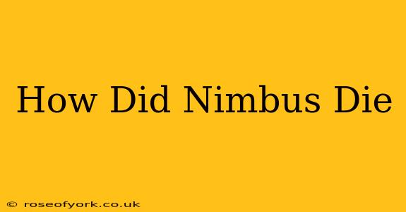 How Did Nimbus Die