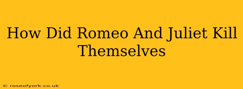 How Did Romeo And Juliet Kill Themselves