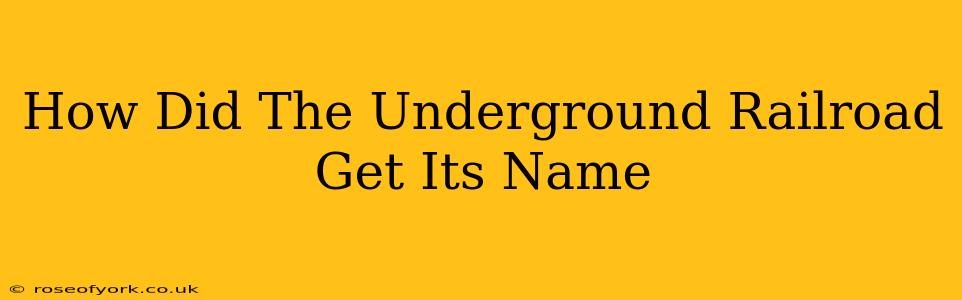 How Did The Underground Railroad Get Its Name