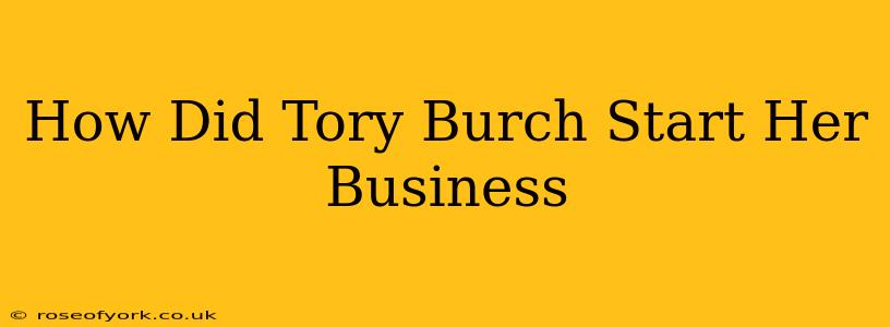 How Did Tory Burch Start Her Business