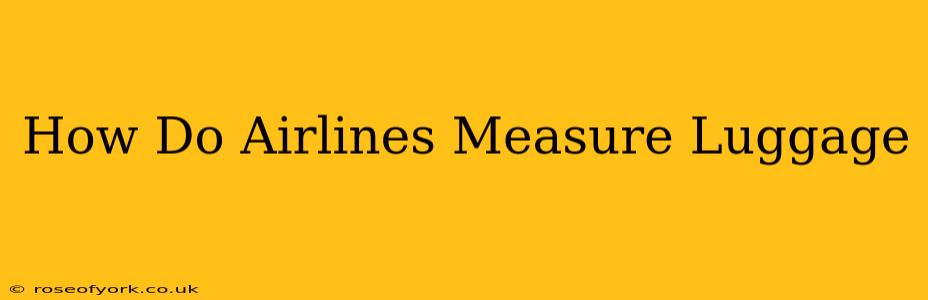 How Do Airlines Measure Luggage