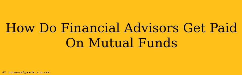 How Do Financial Advisors Get Paid On Mutual Funds