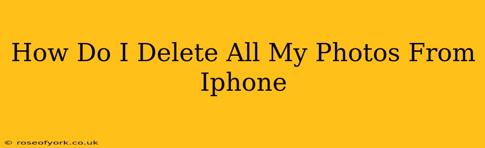 How Do I Delete All My Photos From Iphone