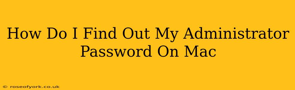 How Do I Find Out My Administrator Password On Mac