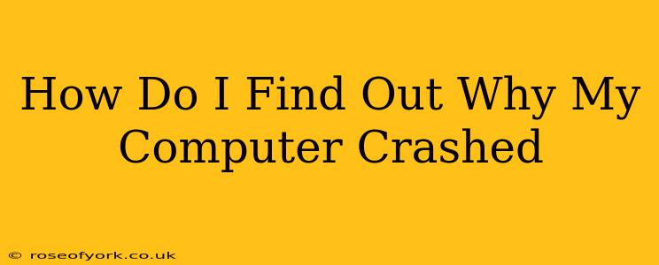 How Do I Find Out Why My Computer Crashed