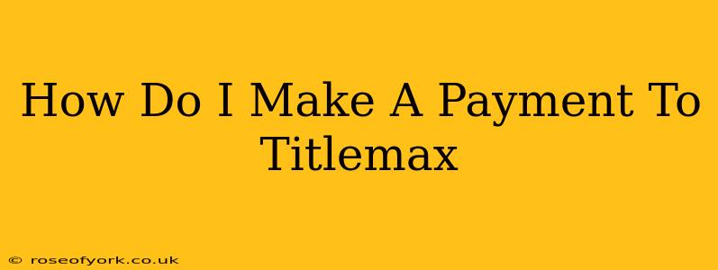 How Do I Make A Payment To Titlemax