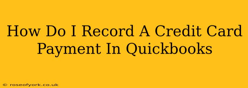 How Do I Record A Credit Card Payment In Quickbooks