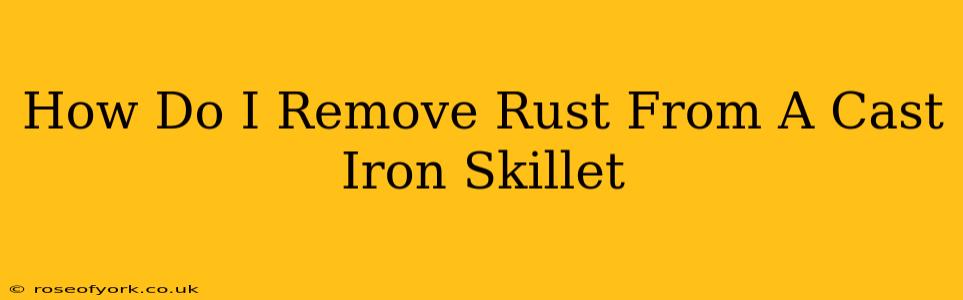 How Do I Remove Rust From A Cast Iron Skillet