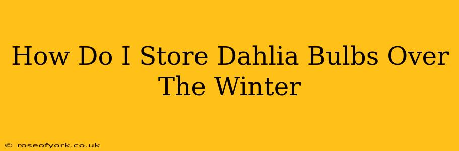 How Do I Store Dahlia Bulbs Over The Winter