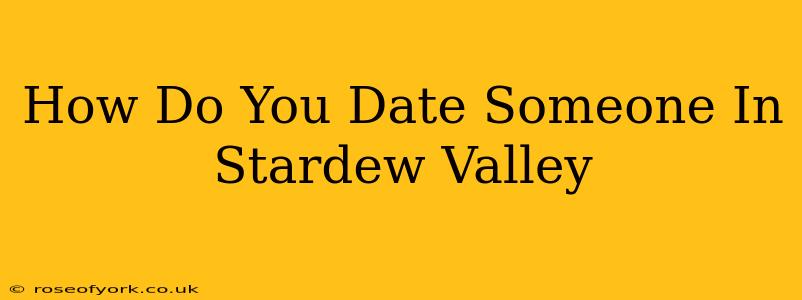 How Do You Date Someone In Stardew Valley