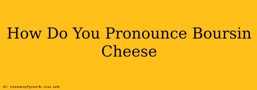 How Do You Pronounce Boursin Cheese