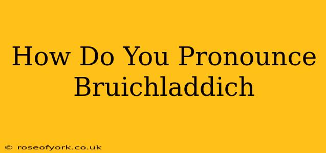 How Do You Pronounce Bruichladdich