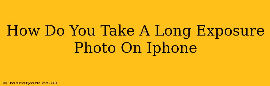 How Do You Take A Long Exposure Photo On Iphone