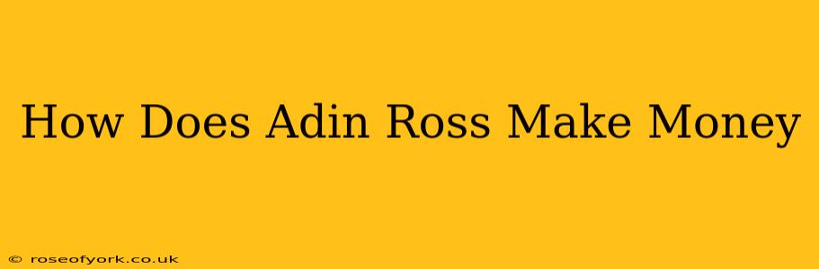 How Does Adin Ross Make Money