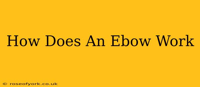 How Does An Ebow Work