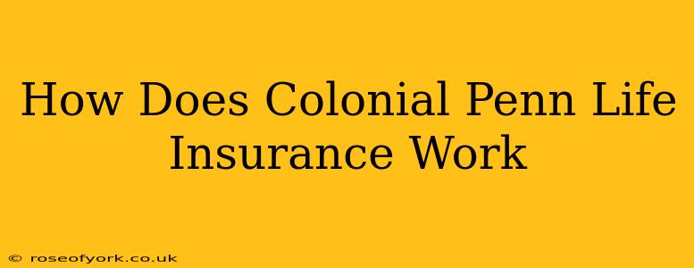 How Does Colonial Penn Life Insurance Work