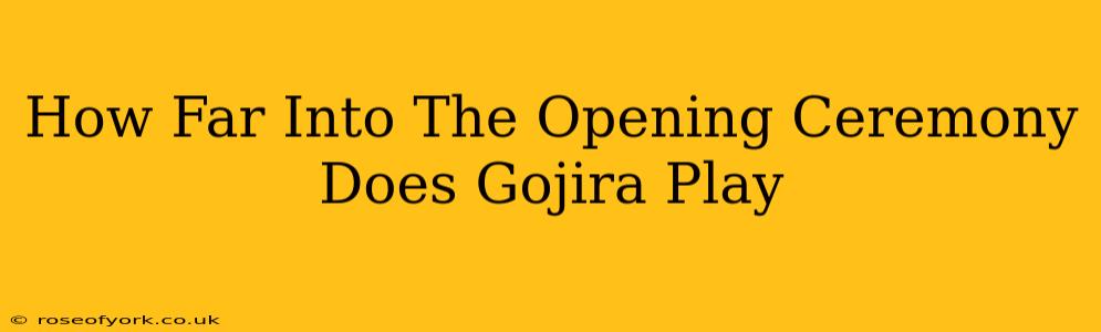 How Far Into The Opening Ceremony Does Gojira Play