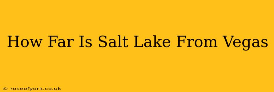 How Far Is Salt Lake From Vegas