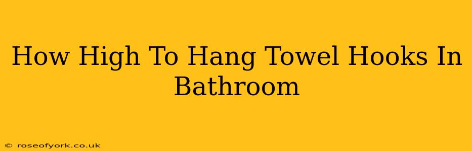 How High To Hang Towel Hooks In Bathroom