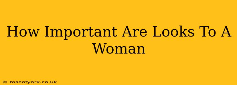 How Important Are Looks To A Woman