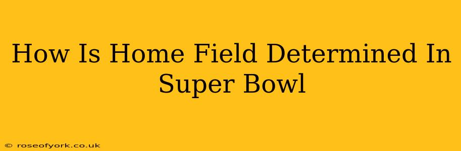 How Is Home Field Determined In Super Bowl