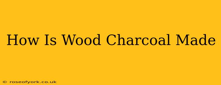 How Is Wood Charcoal Made