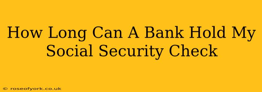 How Long Can A Bank Hold My Social Security Check