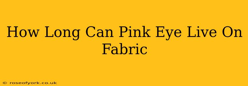 How Long Can Pink Eye Live On Fabric