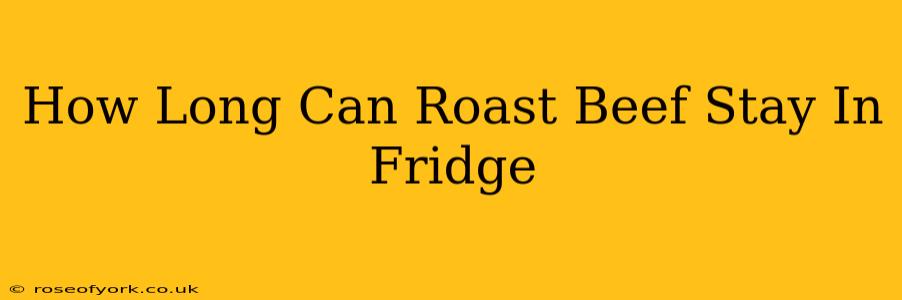 How Long Can Roast Beef Stay In Fridge