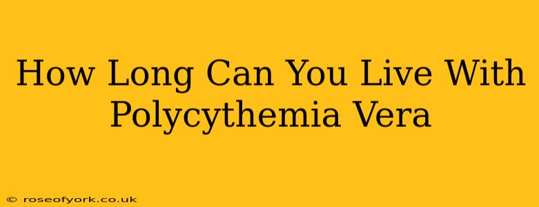 How Long Can You Live With Polycythemia Vera