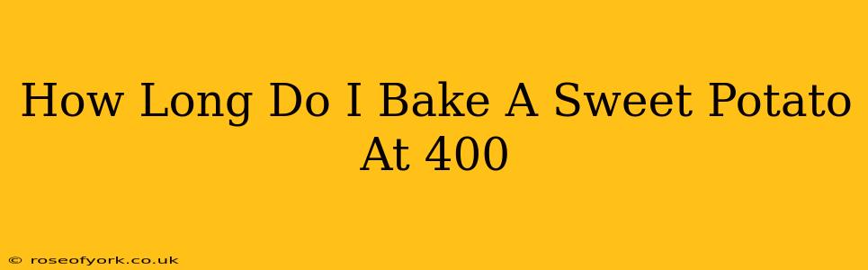 How Long Do I Bake A Sweet Potato At 400