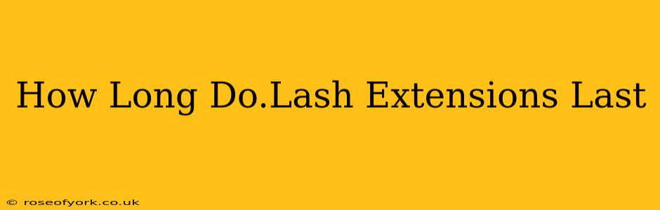 How Long Do.Lash Extensions Last