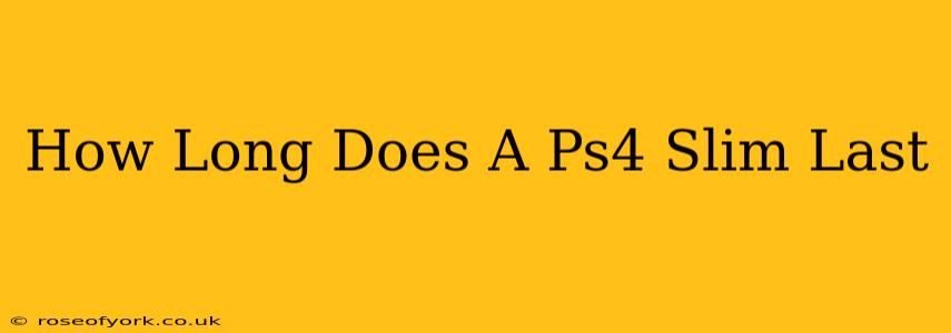 How Long Does A Ps4 Slim Last