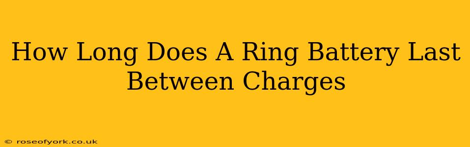 How Long Does A Ring Battery Last Between Charges