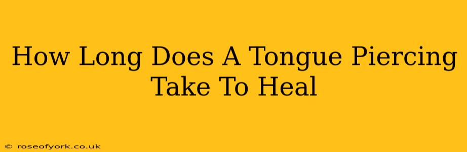 How Long Does A Tongue Piercing Take To Heal