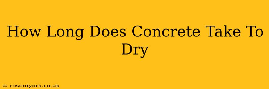 How Long Does Concrete Take To Dry