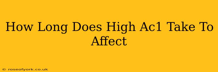 How Long Does High Ac1 Take To Affect