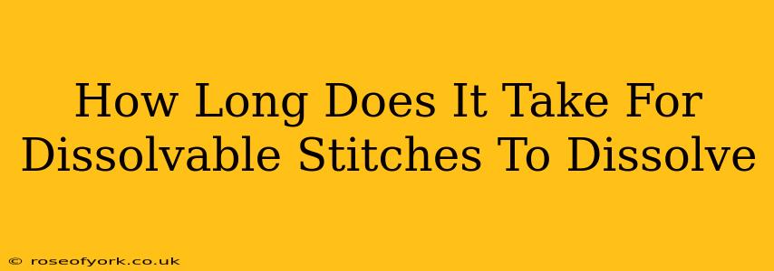 How Long Does It Take For Dissolvable Stitches To Dissolve